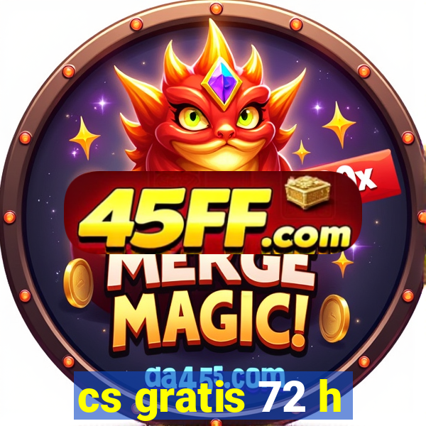 cs gratis 72 h
